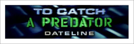 Dateline: To Catch a Predator